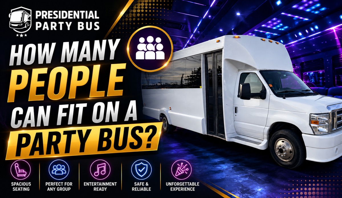 How Many People Can Fit on a Party Bus - Presidential Party Bus Blog